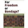 For Freedom or Bondage?