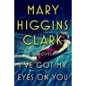 Mary Higgins Clark I've Got My Eyes on You