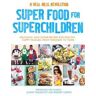 Tim Noakes;Jonno Proudfoot;Bridget Surtees Super Food for Superchildren: Delicious, low-sugar recipes for healthy, happy children, from toddlers to teens