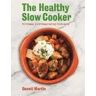 Dannii Martin The Healthy Slow Cooker: Delicious, nutritious eating made easy