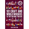 Ian Buxton 101 Craft and World Whiskies to Try Before You Die (2nd edition of 101 World Whiskies to Try Before You Die)