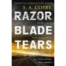 S. A. Cosby Razorblade Tears: The Sunday Times Thriller of the Month from the author of BLACKTOP WASTELAND