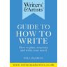 Writers' & Artists' Guide to How to Write