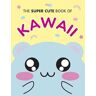 The Super Cute Book of Kawaii