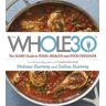 Dallas Hartwig;Melissa Hartwig The Whole 30: The official 30-day FULL-COLOUR guide to total health and food freedom