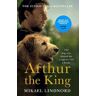 Mikael Lindnord Arthur the King: The dog who crossed the jungle to find a home *Now a major movie staring Mark Wahlberg and Simu Liu*