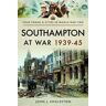 John J. Eddleston Southampton at War 1939 - 1945