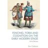 Dori Coblentz Fencing, Form and Cognition on the Early Modern Stage: Artful Devices