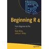 Matt Wiley;Joshua F. Wiley Beginning R 4: From Beginner to Pro