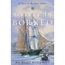 Richard Woodman A River in Borneo: A Tale of the East Indies