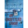 Bernard Schaffer Unsettled Grave, An