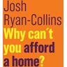 Josh Ryan-Collins Why Can't You Afford a Home?