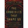 The Crucibles That Shape Us