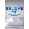 JP Delaney Believe Me: A Novel