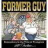 G. B. Trudeau Former Guy: Doonesbury in the Time of Trumpism