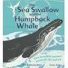 Catherine Barr The Sea Swallow and the Humpback Whale: Two Incredible Journeys Across the Sky and Sea