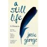 Josie George A Still Life: A Memoir