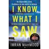 Imran Mahmood I Know What I Saw: The gripping new thriller from the author of BBC1's YOU DON'T KNOW ME