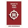 Jack McDonald What Is War For?