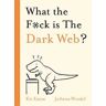 Kit Eaton What the F*ck is The Dark Web?