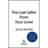 Jojo Moyes The Last Letter from Your Lover: Soon to be a major motion picture starring Felicity Jones and Shailene Woodley