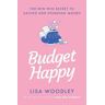 Lisa Woodley Budget Happy: the win-win secret to saving and spending money