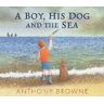 Anthony Browne A Boy, His Dog and the Sea