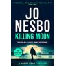 Jo Nesbo Killing Moon: The NEW Sunday Times bestselling thriller