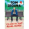 Tom Segura I'd Like to Play Alone, Please: Essays