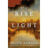 Olivia Hawker The Rise of Light: A Novel