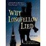Jeff Lantos Why Longfellow Lied: The Truth About Paul Revere's Midnight Ride