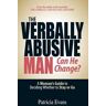 The Verbally Abusive Man - Can He Change?