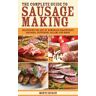 The Complete Guide to Sausage Making