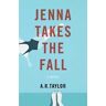 A. R. Taylor Jenna Takes The Fall: A Novel