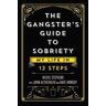 Richie Stephens The Gangster's Guide to Sobriety: My Life in 12 Steps