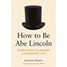 How to Be Abe Lincoln