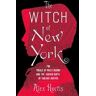 Alex Hortis The Witch of New York: The Trials of Polly Bodine and the Cursed Birth of Tabloid Justice