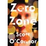 Scott O'connor Zero Zone: A Novel