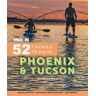 Jessica Dunham Moon 52 Things to Do in Phoenix & Tucson: Local Spots, Outdoor Recreation, Getaways