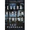 Ted Flanagan Every Hidden Thing: A Novel