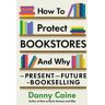 Danny Caine How To Protect Bookstores And Why: The Present and Future of Bookselling