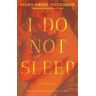 Ihsan Abdel Kouddous I Do Not Sleep: A Novel