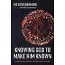 Knowing God to Make Him Known