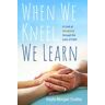 When We Kneel, We Learn