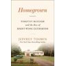 Jeffrey Toobin Homegrown: Timothy McVeigh and the Rise of Right-Wing Extremism