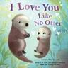 Rose Rossner I Love You Like No Otter