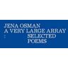 Jena Osman A Very Large Array: Selected Poems