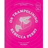 Rebecca Perry On Trampolining