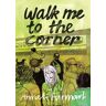 Walk Me to the Corner