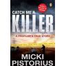 Micki Pistorius Catch Me a Killer: A Profiler's True Story